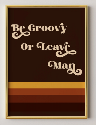 Be Groovy Or Leave Man Retro Poster Print