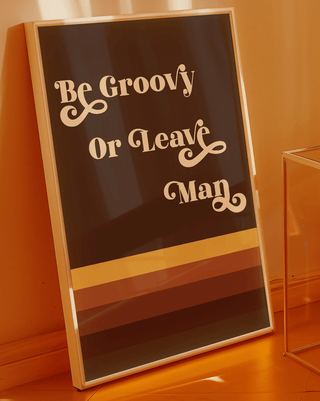 Be Groovy Or Leave Man Retro Poster Print - Sincerely Betty