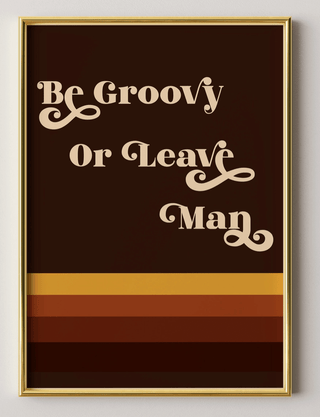 Be Groovy Or Leave Man Retro Poster Print - Sincerely Betty